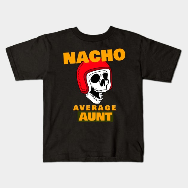 Nacho average Aunt 4.0 Kids T-Shirt by 2 souls